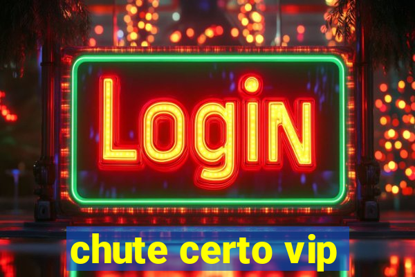 chute certo vip